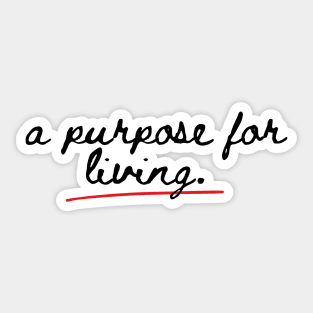 a purpose for living. Sticker